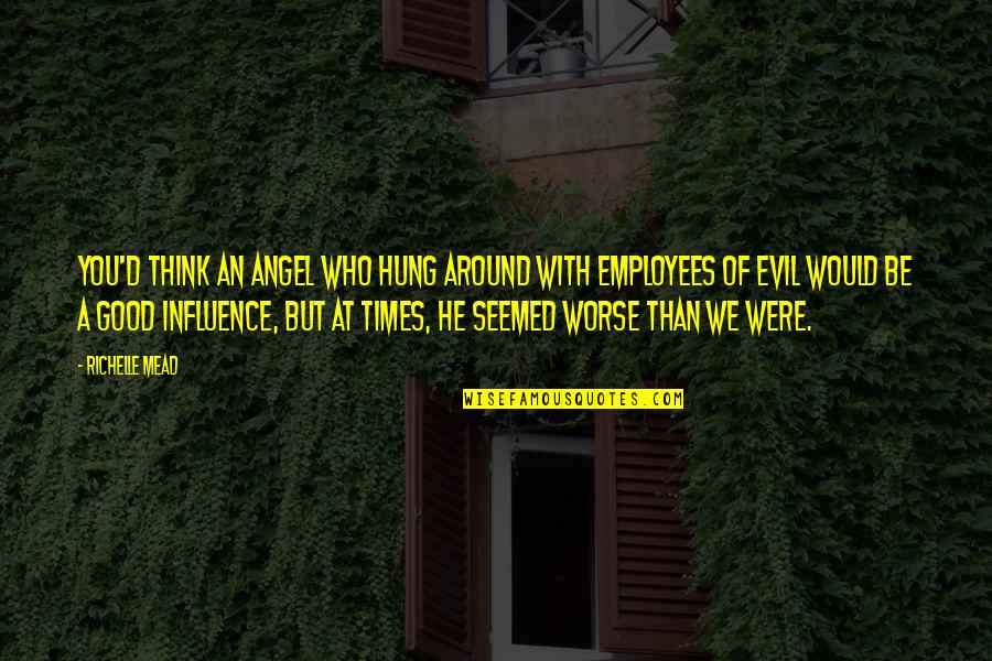 Angel Vs Evil Quotes By Richelle Mead: You'd think an angel who hung around with