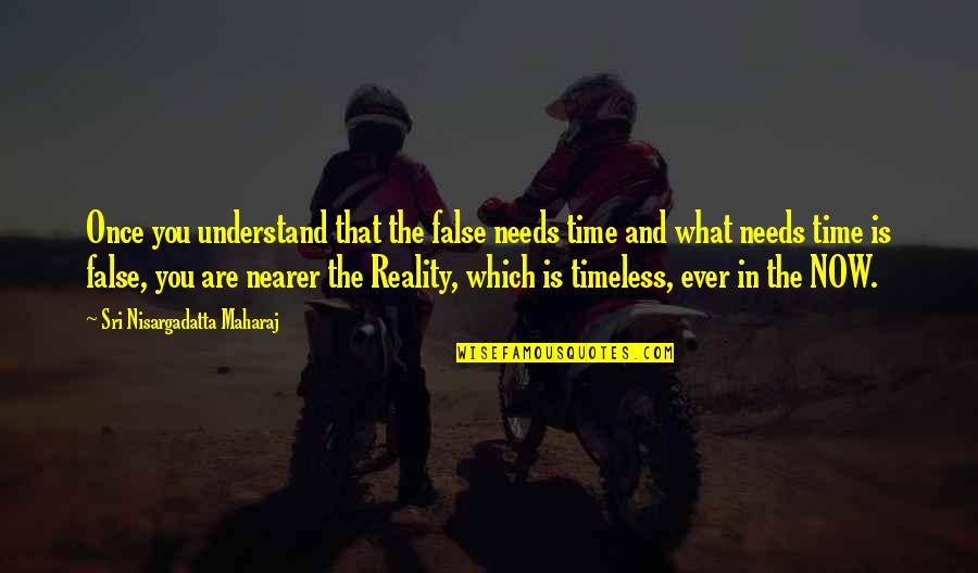 Angel Vs Evil Quotes By Sri Nisargadatta Maharaj: Once you understand that the false needs time