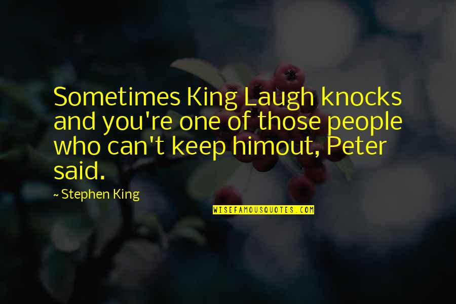 Angel Vs Evil Quotes By Stephen King: Sometimes King Laugh knocks and you're one of