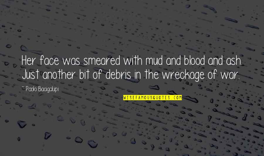 Angel Waiting In The Wings Quotes By Paolo Bacigalupi: Her face was smeared with mud and blood Angel Waiting In The Wings Quotes By Paolo Bacigalupi: Her face was smeared with mud and blood