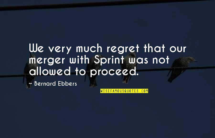 Angel Was Born Quotes By Bernard Ebbers: We very much regret that our merger with