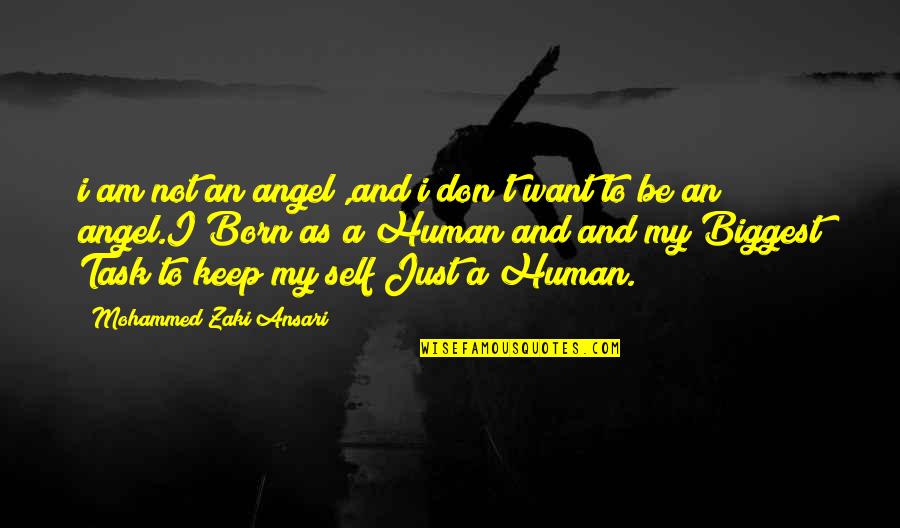 Angel Was Born Quotes By Mohammed Zaki Ansari: i am not an angel ,and i don't