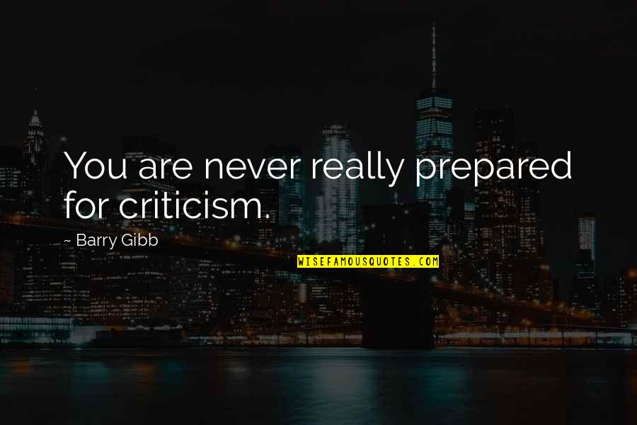 Angel Whispers Quotes By Barry Gibb: You are never really prepared for criticism.