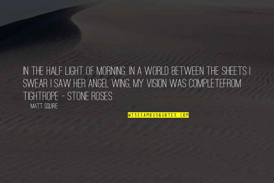 Angel Wing Quotes By Matt Squire: In the half light of morning, in a
