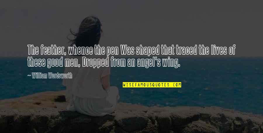 Angel Wing Quotes By William Wordsworth: The feather, whence the pen Was shaped that