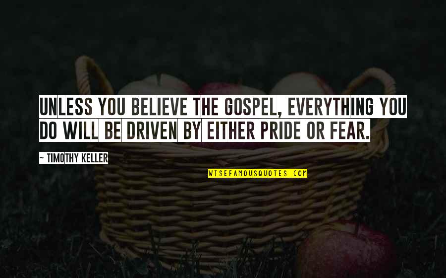 Angel With A Shotgun Quotes By Timothy Keller: Unless you believe the gospel, everything you do