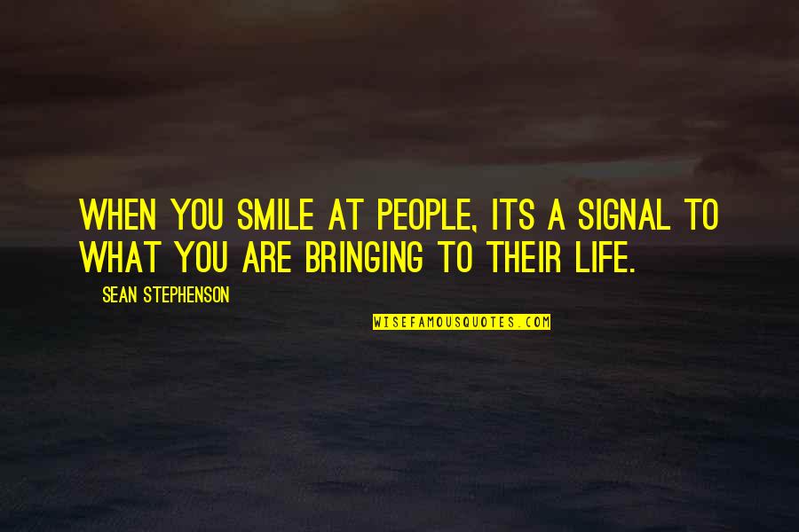 Angela Ashes Chapter 3 Quotes By Sean Stephenson: When you smile at people, its a signal