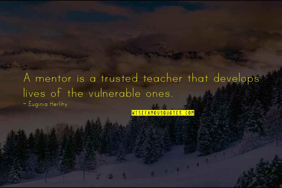 Angela Black Butler Quotes By Euginia Herlihy: A mentor is a trusted teacher that develops