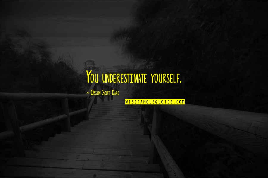 Angela Black Butler Quotes By Orson Scott Card: You underestimate yourself.