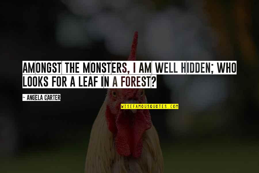 Angela Carter Quotes By Angela Carter: Amongst the monsters, I am well hidden; who