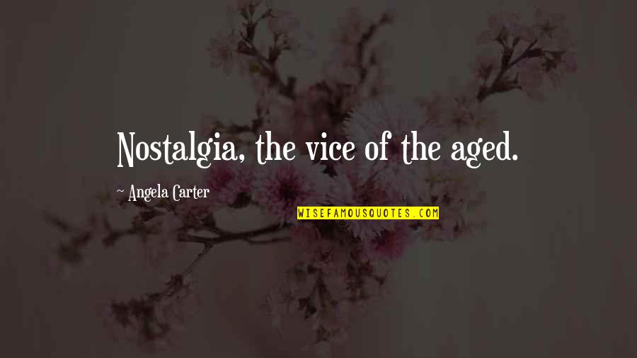 Angela Carter Quotes By Angela Carter: Nostalgia, the vice of the aged.