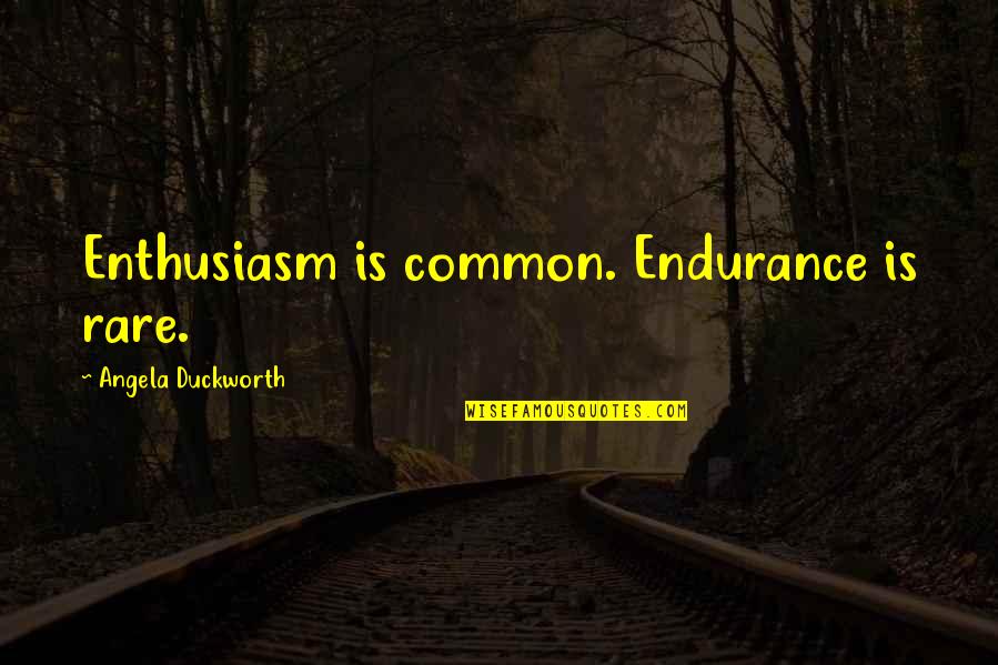 Angela Duckworth Quotes By Angela Duckworth: Enthusiasm is common. Endurance is rare. Angela Duckworth Quotes By Angela Duckworth: Enthusiasm is common. Endurance is rare.