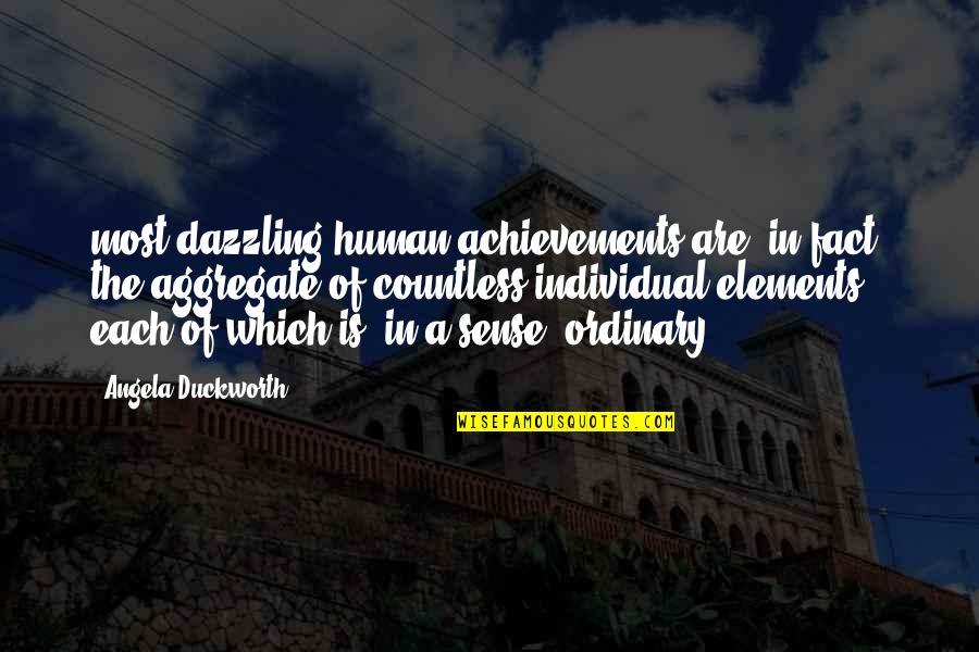 Angela Duckworth Quotes By Angela Duckworth: most dazzling human achievements are, in fact, the