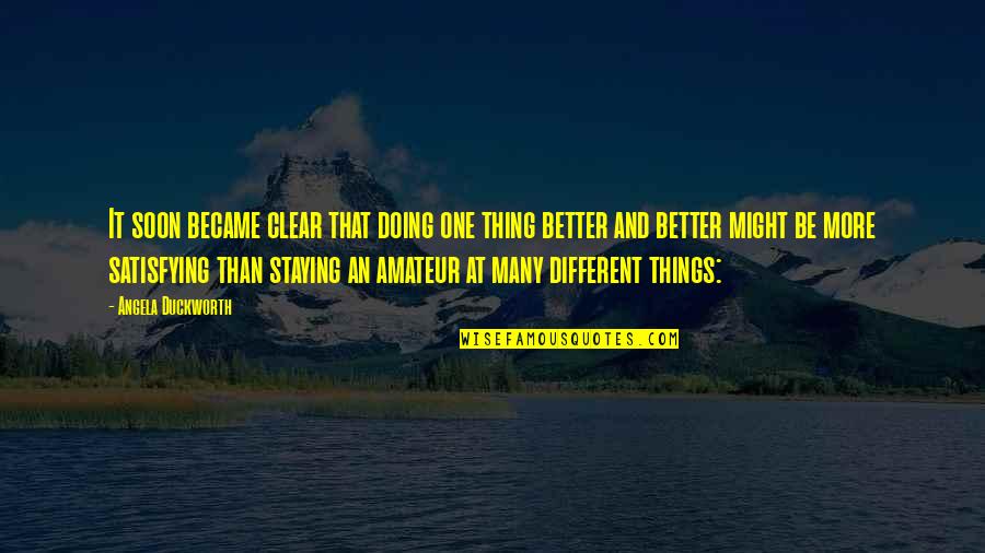 Angela Duckworth Quotes By Angela Duckworth: It soon became clear that doing one thing Angela Duckworth Quotes By Angela Duckworth: It soon became clear that doing one thing