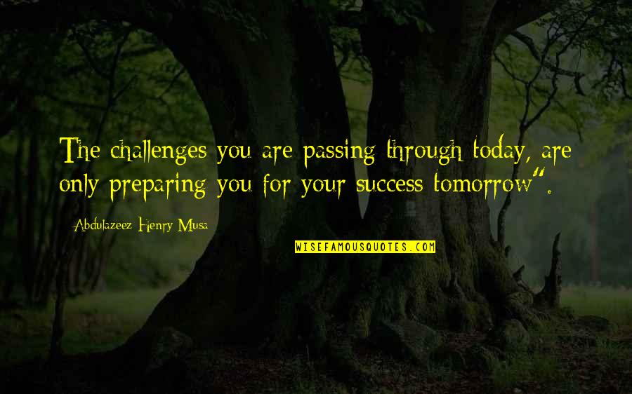 Angela Hewitt Quotes By Abdulazeez Henry Musa: The challenges you are passing through today, are