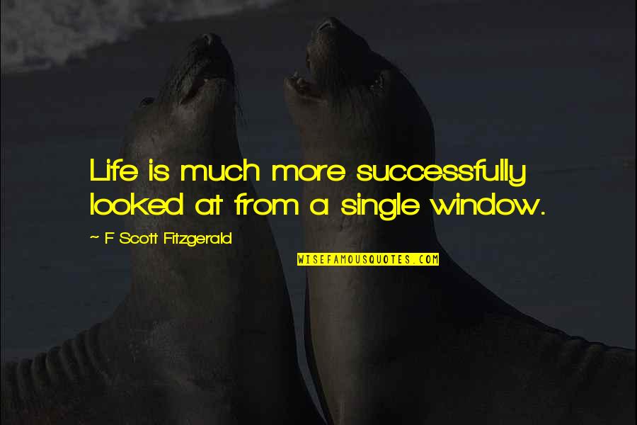 Angela Job Lot Quotes By F Scott Fitzgerald: Life is much more successfully looked at from