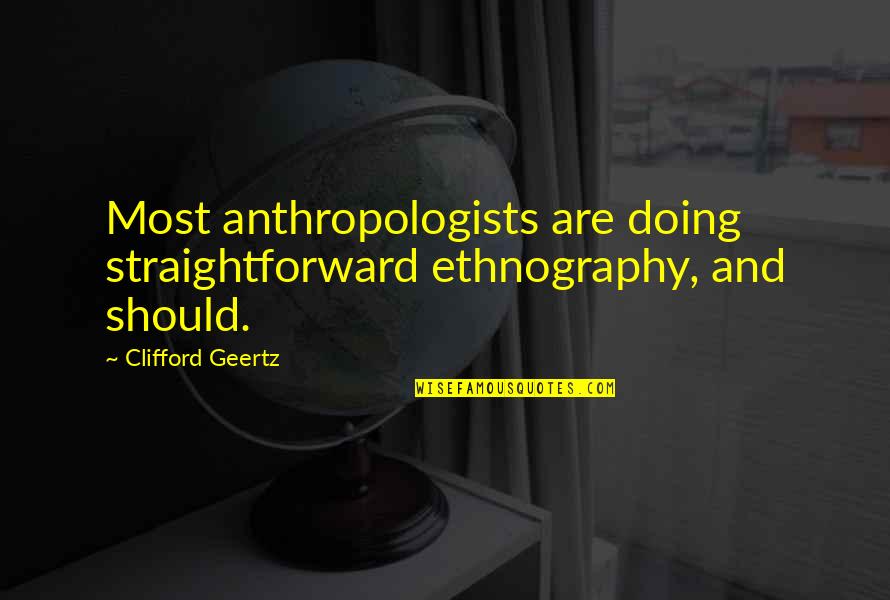 Angela Johnson Quotes By Clifford Geertz: Most anthropologists are doing straightforward ethnography, and should.