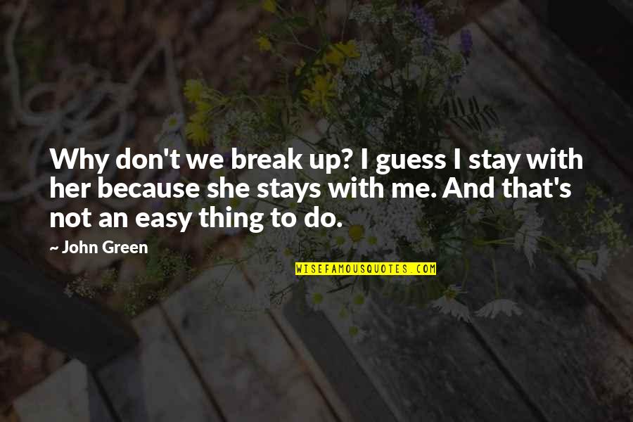 Angela Johnson Quotes By John Green: Why don't we break up? I guess I