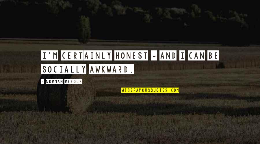Angela Lansbury Murder She Wrote Quotes By Norman Reedus: I'm certainly honest - and I can be Angela Lansbury Murder She Wrote Quotes By Norman Reedus: I'm certainly honest - and I can be