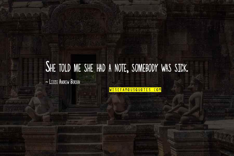 Angela Lee Duckworth Grit Quotes By Lizzie Andrew Borden: She told me she had a note, somebody Angela Lee Duckworth Grit Quotes By Lizzie Andrew Borden: She told me she had a note, somebody