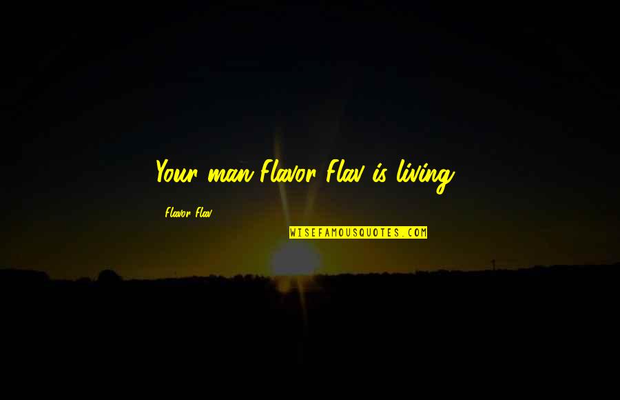 Angela Luc Besson Quotes By Flavor Flav: Your man Flavor Flav is living! Angela Luc Besson Quotes By Flavor Flav: Your man Flavor Flav is living!
