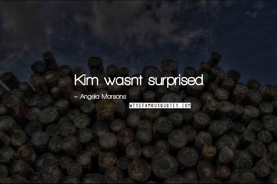 Angela Marsons quotes: Kim wasn't surprised.