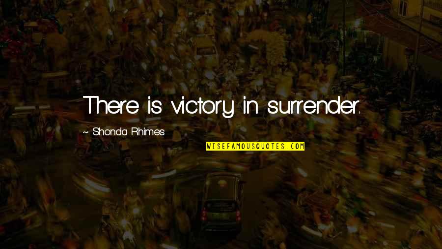 Angela Mccourt Quotes By Shonda Rhimes: There is victory in surrender.