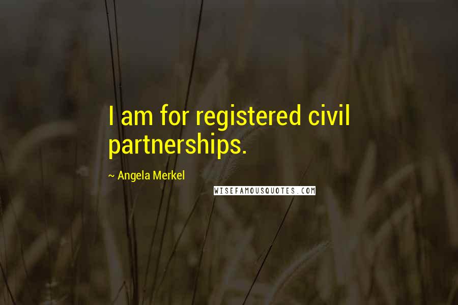 Angela Merkel quotes: I am for registered civil partnerships.