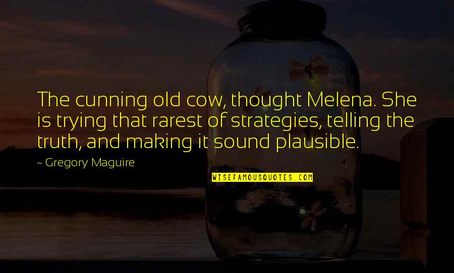Angela Mlbb Quotes By Gregory Maguire: The cunning old cow, thought Melena. She is