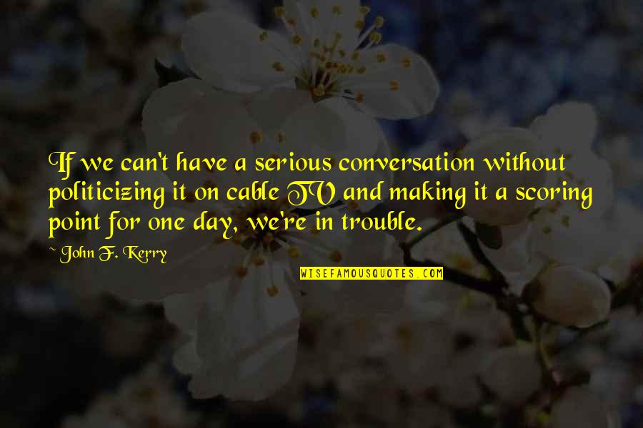 Angela Mlbb Quotes By John F. Kerry: If we can't have a serious conversation without