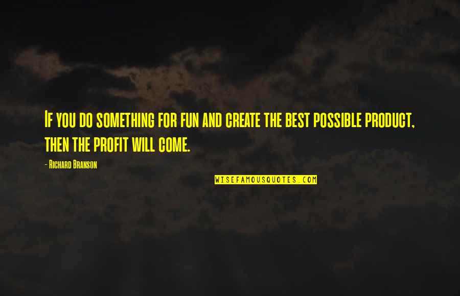 Angela Mlbb Quotes By Richard Branson: If you do something for fun and create