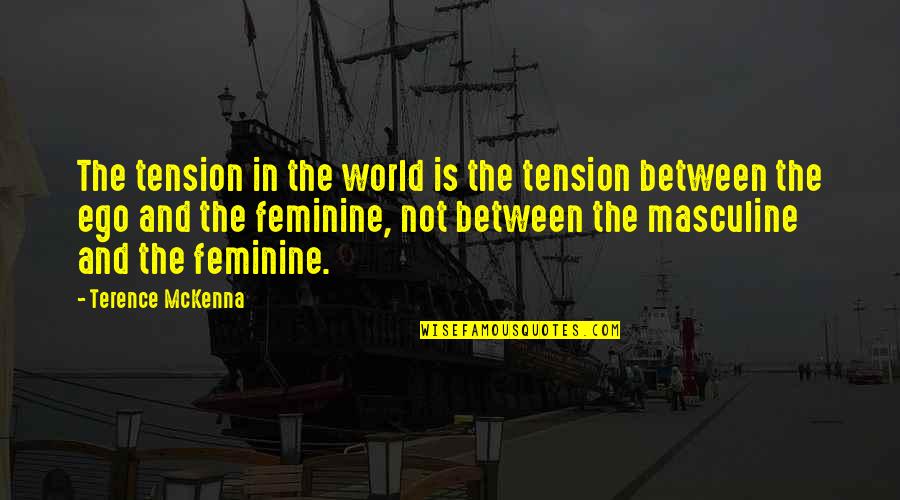Angela Ruggiero Quotes By Terence McKenna: The tension in the world is the tension
