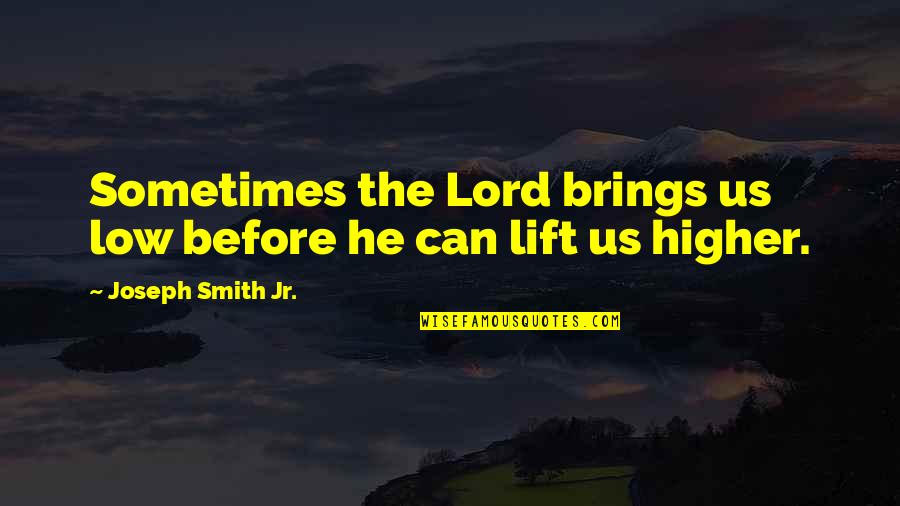 Angela The Herbalist Quotes By Joseph Smith Jr.: Sometimes the Lord brings us low before he