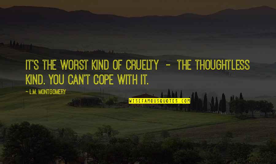 Angela The Herbalist Quotes By L.M. Montgomery: It's the worst kind of cruelty - the