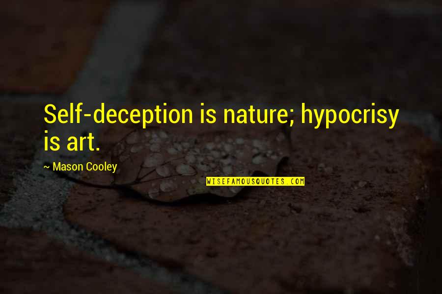 Angela Tincher Quotes By Mason Cooley: Self-deception is nature; hypocrisy is art.