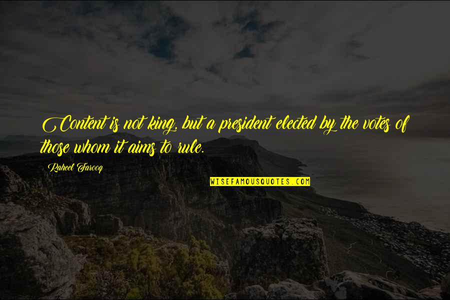 Angela Tincher Quotes By Raheel Farooq: Content is not king, but a president elected