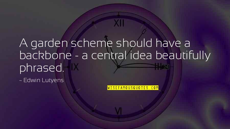 Angela Zhang Quotes By Edwin Lutyens: A garden scheme should have a backbone -