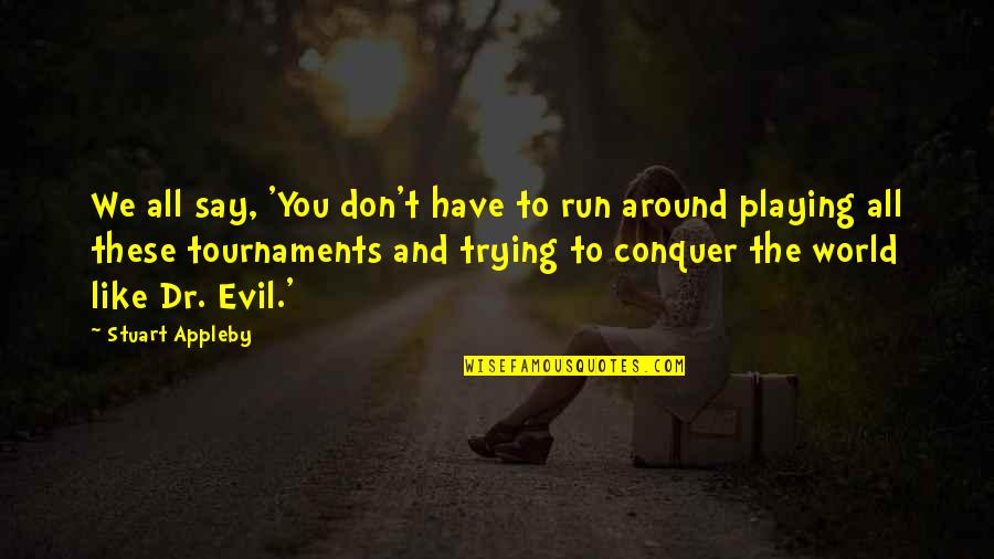 Angela Zhang Quotes By Stuart Appleby: We all say, 'You don't have to run