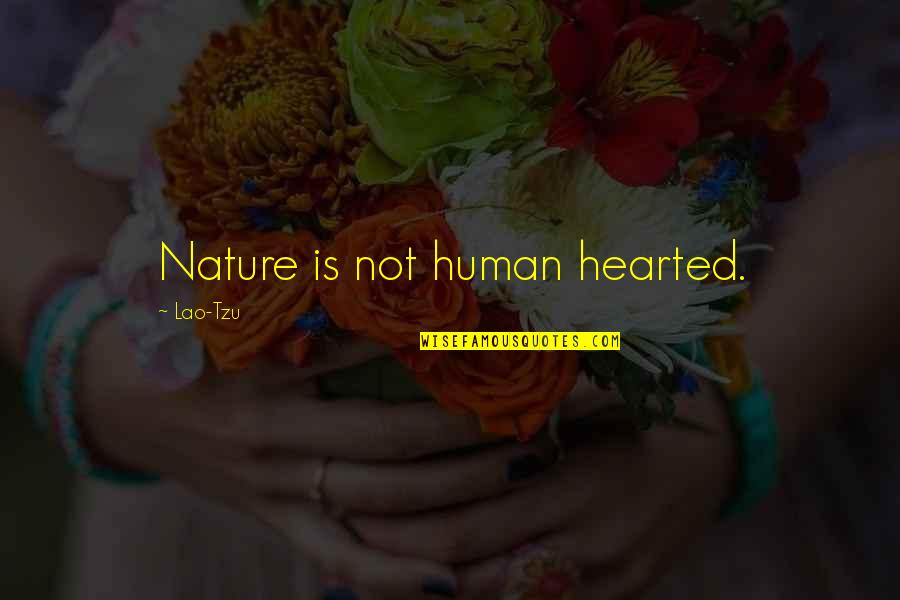 Angela's Ashes Begging Quotes By Lao-Tzu: Nature is not human hearted.