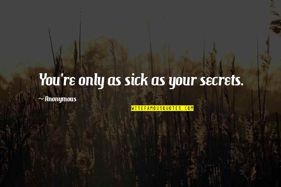 Angelas Ashes Chapter 8 Quotes By Anonymous: You're only as sick as your secrets. Angelas Ashes Chapter 8 Quotes By Anonymous: You're only as sick as your secrets.