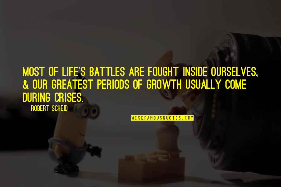 Angelate Quotes By Robert Scheid: Most of life's battles are fought inside ourselves,