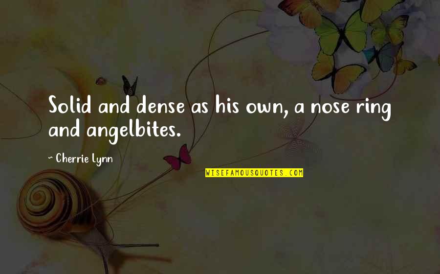 Angelbites Quotes By Cherrie Lynn: Solid and dense as his own, a nose