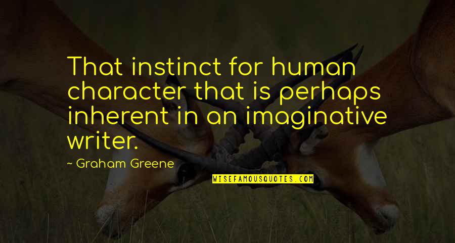 Angelbites Quotes By Graham Greene: That instinct for human character that is perhaps