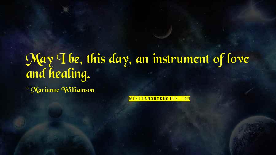 Angelbites Quotes By Marianne Williamson: May I be, this day, an instrument of