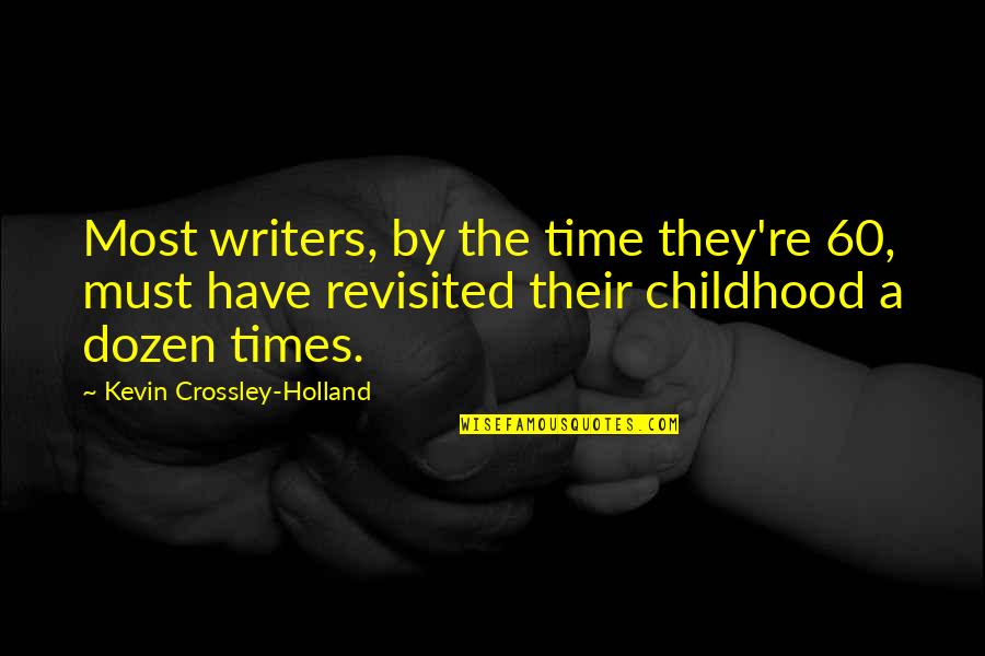 Angelea Top Quotes By Kevin Crossley-Holland: Most writers, by the time they're 60, must Angelea Top Quotes By Kevin Crossley-Holland: Most writers, by the time they're 60, must