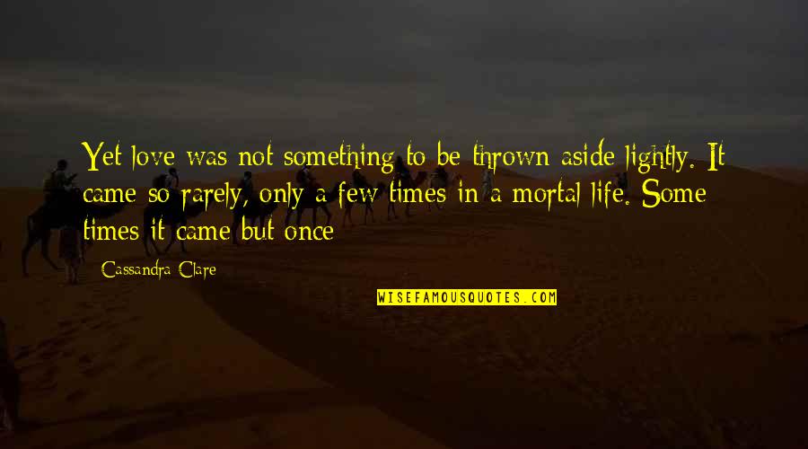 Angeleanne Quotes By Cassandra Clare: Yet love was not something to be thrown