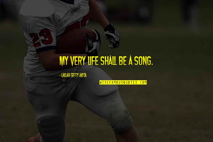 Angelegt English Quotes By Lailah Gifty Akita: My very life shall be a song. Angelegt English Quotes By Lailah Gifty Akita: My very life shall be a song.