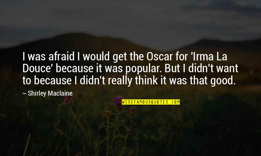 Angeleno Quotes By Shirley Maclaine: I was afraid I would get the Oscar