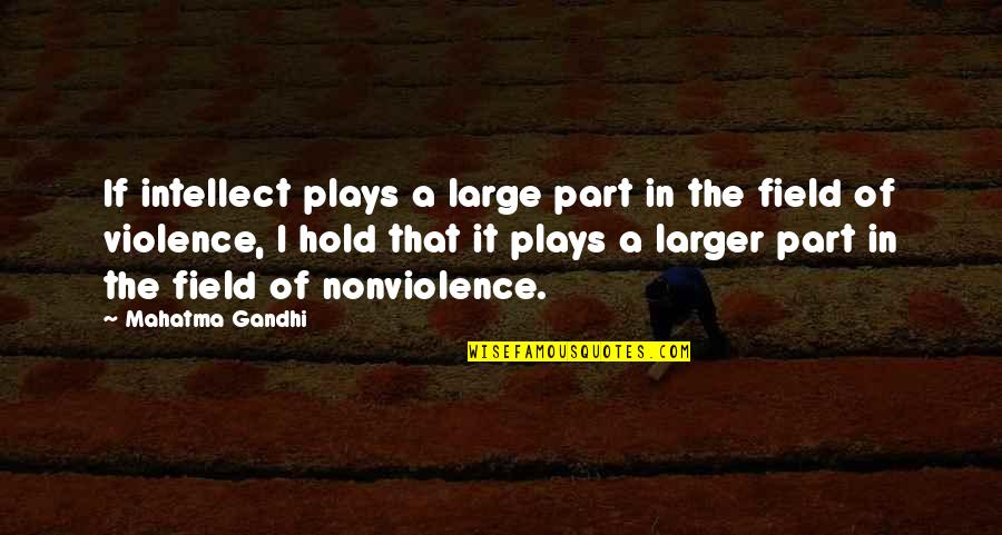 Angeles And Morales Quotes By Mahatma Gandhi: If intellect plays a large part in the