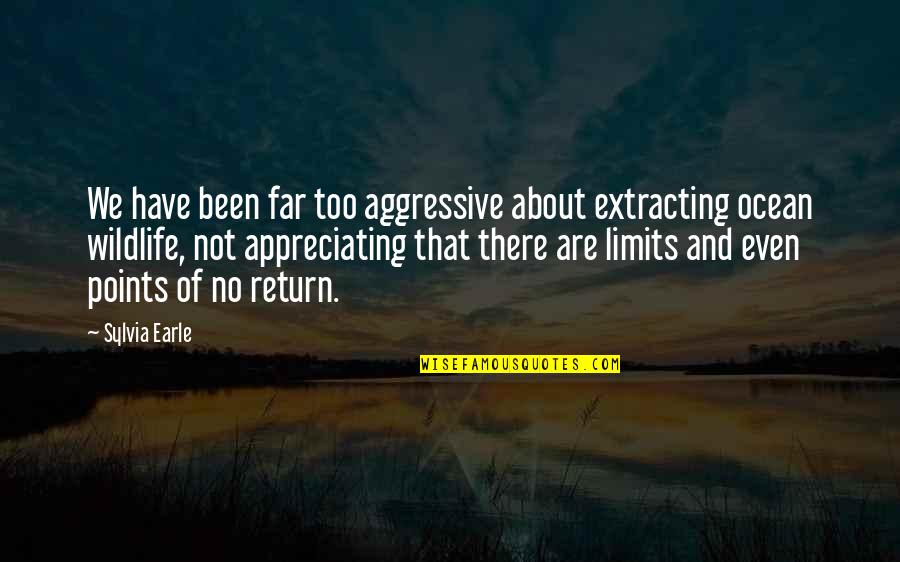Angeles En Navidad Quotes By Sylvia Earle: We have been far too aggressive about extracting Angeles En Navidad Quotes By Sylvia Earle: We have been far too aggressive about extracting